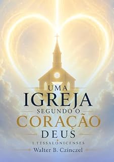 Livro UMA IGREJA SEGUNDO O CORAÇÃO DE DEUS: 1 TESSALONICENSES