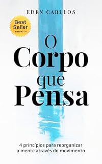 Livro O Corpo que Pensa: 4 princípios para reorganizar a mente através do movimento (Corpo e Movimento)