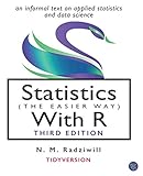 Statistics (the Easier Way) with R, 3rd Ed: an informal text on statistics and data science by N M Radziwill, M C Benton