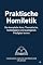 Livro Praktische Homiletik – Vollständiger Kurs: Lernen Sie, thematische, textbezogene und auslegende Predigten vorzubereiten