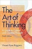 The Art of Thinking : A Guide to Critical and Creative Thought, Ruggiero, Vincent R., 0060456647