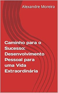 Livro Caminho para o Sucesso: Desenvolvimento Pessoal para uma Vida Extraordinária