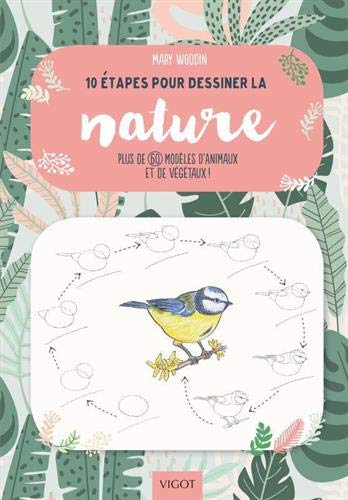 10 Etapes Pour Dessiner La Nature Plus De 60 Modeles D4animaux Et De Vegetaux Amazon Co Uk Woodin Mary Books