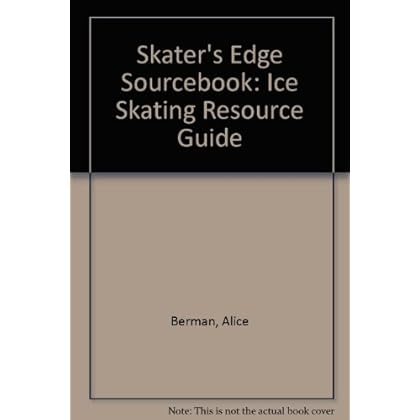 Skater's Edge Sourcebook: Ice Skating Resource Guide Skater's Edge Sourcebook: Ice Skating Resource Guide