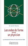 Ondes de forme vues par un physicien: Les ondes de forme ont une action bien réelle (French Edition by Dr Laurent Souriau