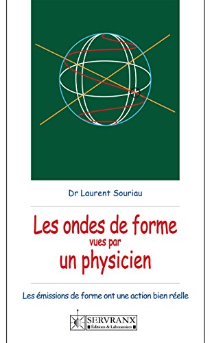 Ondes de forme vues par un physicien: Les ondes de forme ont une action bien réelle (French Edition by Dr Laurent Souriau