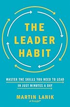 The Leader Habit: Master the Skills You Need to Lead--in Just Minutes a Day