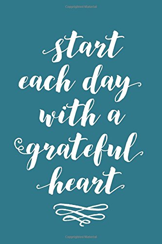 Start Each Day With a Grateful Heart; Back - Give Thanks (6x9 Journal): Lined Writing Notebook, 120 Pages – Peacock Blue with Inspiring, Motivational Quote and Decorative Swirls