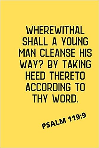 Amazon.com: Wherewithal Shall A Young Man Cleanse His Way? By Taking Heed  Thereto According To Thy Word: Holiness Diary/Journal/Notebook:  9781652063100: Witnessing, Marketplace: Books