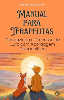 Livro MANUAL PARA TERAPEUTAS: : CONDUZINDO O PROCESSO DE LUTO COM ABORDAGEM PSICANALÍTICA