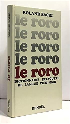 Amazon Fr Le Roro Dictionnaire Pataouete De Langue Pied Noir Etymologique Analogique Didactique Semantique Et Tout Livres