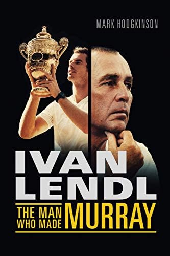 Ivan Lendl- The Man Who Made Murray Hardcover – 29 May 2014