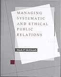 Managing Systematic and Ethical Public Relations, McElreath, Mark P., 0697105342