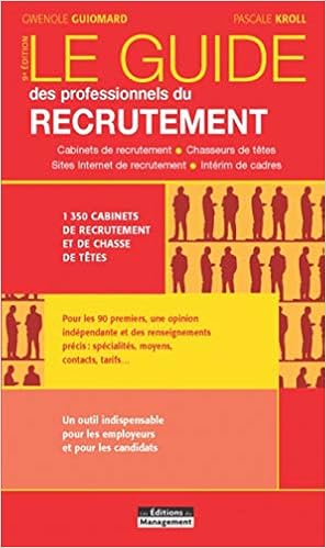 Amazon Fr Le Guide Des Professionnels Du Recrutement Cabinets De Recrutement Chasseurs De Tetes Sites Internet De Recrutement Interim De Cadres Guiomard Gwenole Kroll Pascale Livres