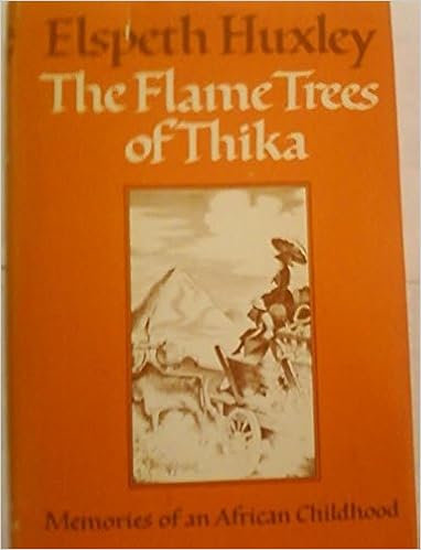 The Flame Trees Of Thika Memories Of An African Childhood Huxley Elspeth 9781299581036 Amazon Com Books
