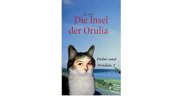 Die Insel Der Orulia Feder Und Krallen 1 German Edition Bell J A 9783732272785 Amazon Com Books