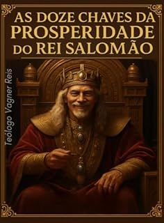 Livro As Doze Chaves de Prosperidade do Rei Salomão: Para acessar as oportunidades basta ter acesso ao conhecimento (Códigos do Sucesso)