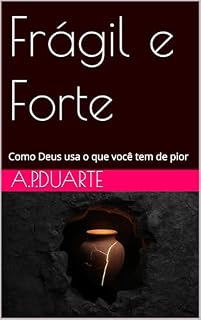 Livro Frágil e Forte: Como Deus usa o que você tem de pior