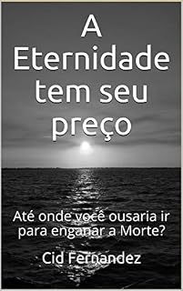 Livro A Eternidade tem seu preço: Até onde você ousaria ir para enganar a Morte?