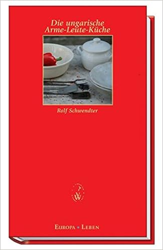 Die Ungarische Arme Leute Kuche Europa Leben Amazon De Schwendter Rolf Bucher