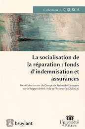 La  socialisation de la réparation, fonds d'indemnisation et assurances