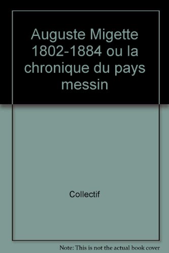 Auguste Migette, 1802-1884 ou La chronique du pays messin
