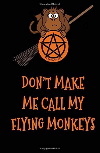 Don't Make Me Call My Flying Monkeys: Funny Cheeky Witch Journal Witch's Notepad Grimoire Wiccan Book of Shadows 5.25x8 inches 80 pages