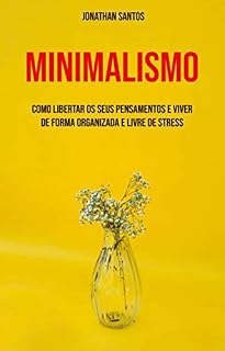 Livro Minimalismo: Como Libertar Os Seus Pensamentos E Viver De Forma Organizada E Livre De Stress