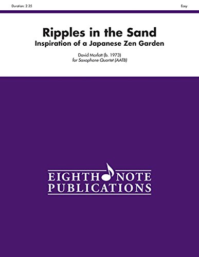 Ripples in the Sand - Inspiration of a Japanese Zen Garden for Saxophone Quartet (AATB): Score & Parts (Eighth Note Publications)