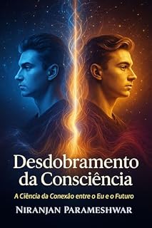 Livro Desdobramento da Consciência: A Ciência da Conexão entre o Eu e o Futuro