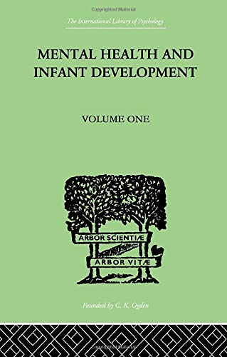 Mental Health And Infant Development: Volume One: Papers and Discussions (The International Library of Psychology Vol. 89)
