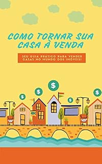 Livro COMO TORNAR SUA CASA À VENDA: Seu Guia Prático para Vender Casas no Mundo dos Imóveis