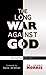 The Long War Against God