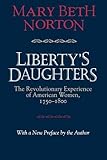 Liberty's Daughters: The Revolutionary Experience of American Women, 1750–1800