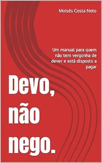 Livro Devo, não nego.: Um manual para quem não tem vergonha de dever e está disposto a pagar