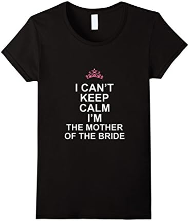 Womens I Can't Keep Calm I'm The Mother of the Bride Tshirt XL Black