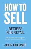 How to Sell: Recipes for Retail by John Hoerner