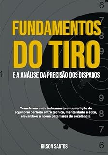 Livro FUNDAMENTOS DO TIRO: e a Análise da Precisão dos Disparos