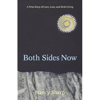 Both Sides Now: A True Story of Love, Loss and Bold Living. Both Sides Now: A True Story of Love, Loss and Bold Living.