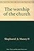 The worship of the church (The Church's teaching) by