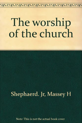 The worship of the church (The Church's teaching) by massey shepherd (Hardcover)