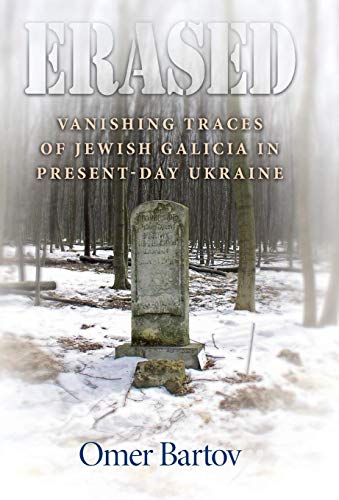 Erased: Vanishing Traces of Jewish Galicia in Present-Day Ukraine