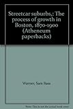 Front cover for the book Streetcar Suburbs: The Process of Growth in Boston, 1870-1900 by Sam Bass Warner