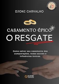 Livro Casamento Épico: O Resgate: Como salvar seu casamento das comparações, redes sociais e influências tóxicas.