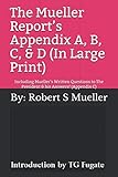 The Mueller Report's Appendix A, B, C, & D   (In Large Print): Including Mueller's Written Questions to The President & his Answers!  (Appendix C)