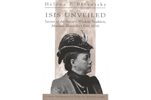 Isis Unveiled: Secrets of the Ancient Wisdom Tradition, Madame Blavatsky's First Work