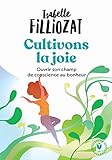 Cultivons la joie: Ouvrir son champ de conscience au bonheur (Bien-être - Psy) (French Edition) by 