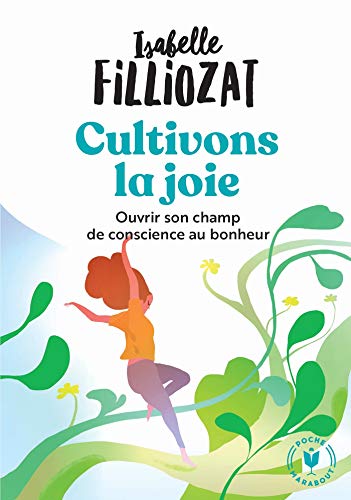 Cultivons la joie: Ouvrir son champ de conscience au bonheur (Bien-être - Psy) (French Edition) by Isabelle Filliozat