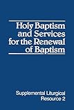Holy Baptism and Services for the Renewal of Baptism (SLR) (Supplemental Liturgical Resources) by The Office of Worship for the Presbyterian Church(USA)