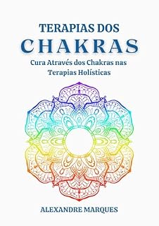 Livro Terapias dos Chakras: Cura Através dos Chakras nas Terapias Holísticas